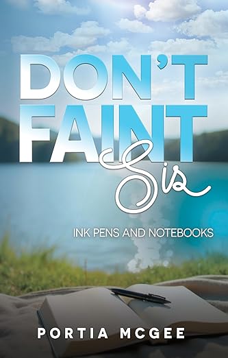 Don’t Faint Sis:Ink Pens and Notebooks by Portia McGee