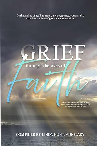 Grief Through the Eyes of Faith Anthology by Linda Hunt