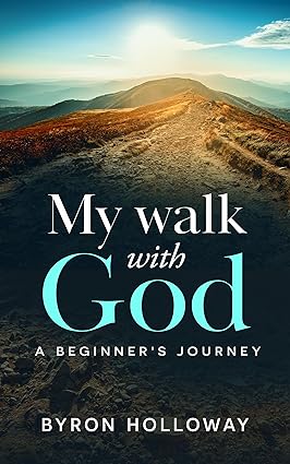 My Walk with God: A Beginner's Journey by Byron Holloway