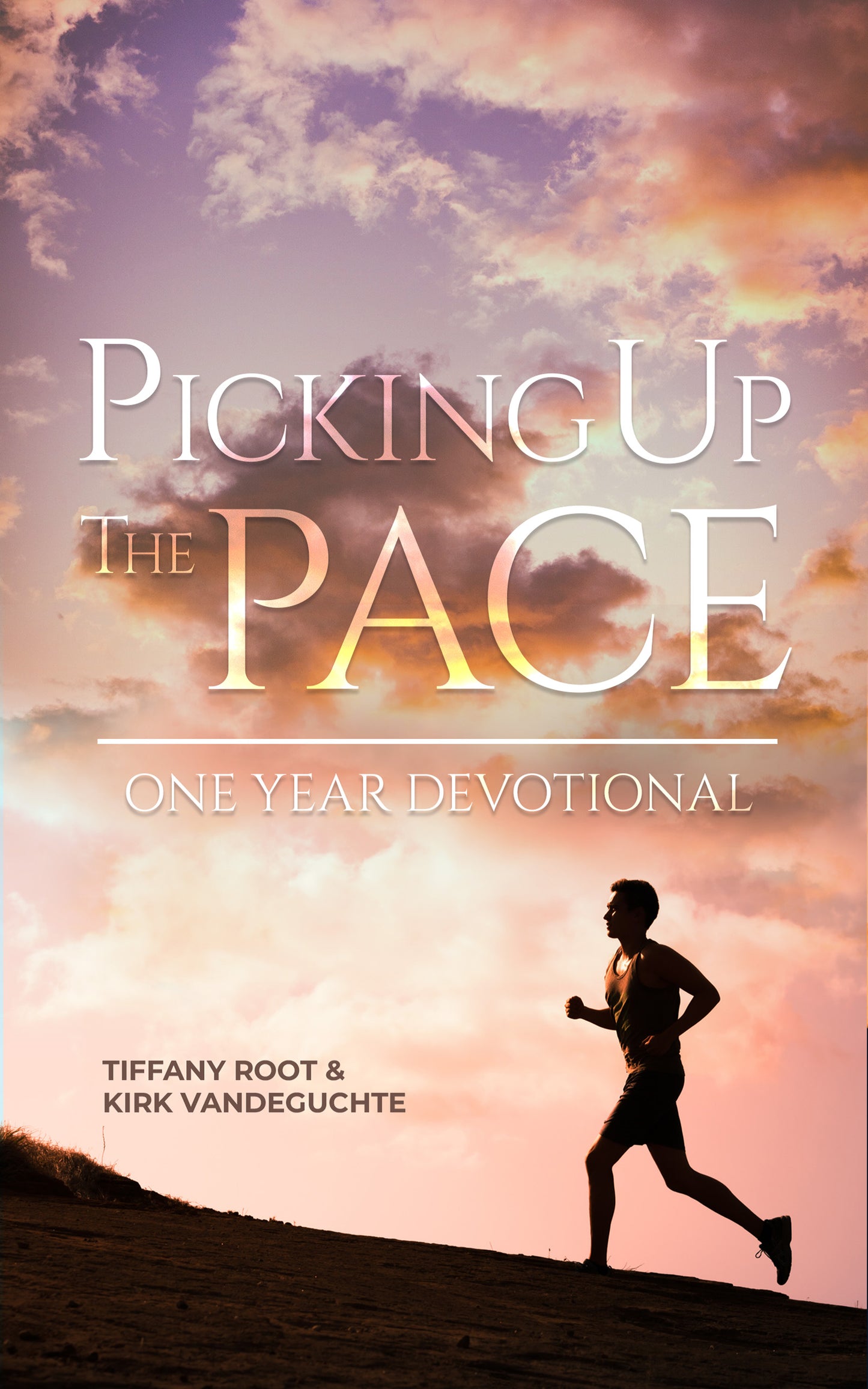 Picking Up the Pace One Year Devotional - Tiffany Root & Kirk VanDeguchte