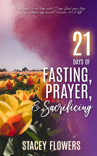21 Days of Fasting and Praying - Stacey Flowers