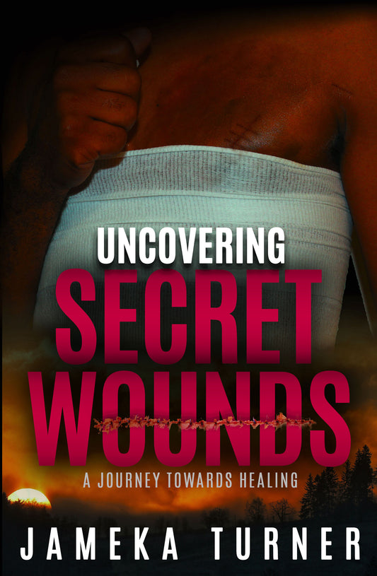 Uncovering Secret Wounds - Jameka Turner